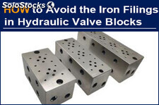 AAK avoid Iron Filings in Hydraulic Valve Block and Mass Produced It a Year Ago