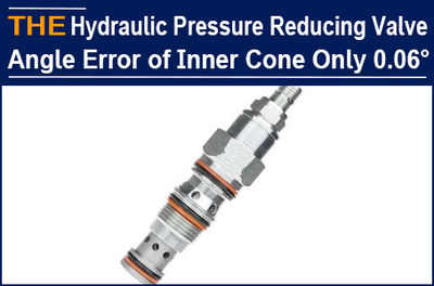 The hydraulic pressure reducing valve with angle error of inner cone only 0.06°,